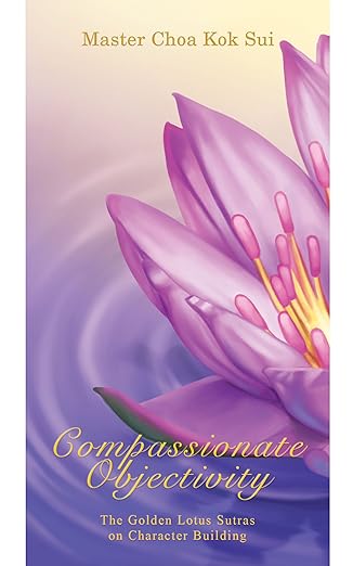 Compassionate Objectivity (The Golden Lotus Sutra on Character Building)